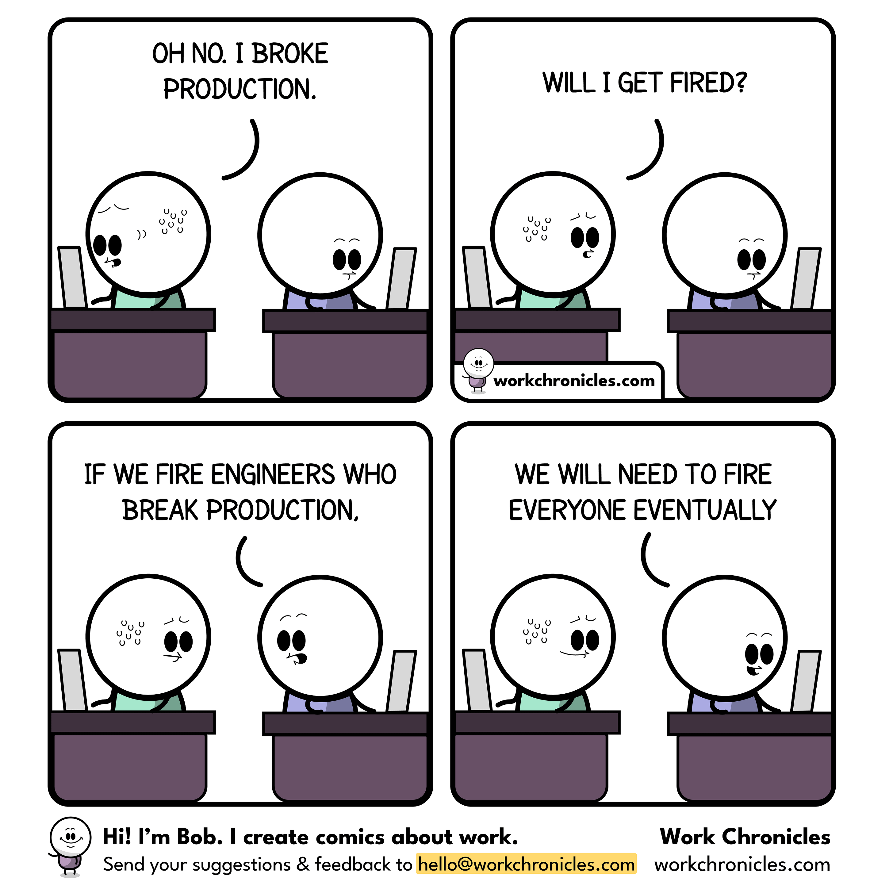 Web comic from workchronicles.com. One developer worrying about being fired for breaking production and another telling him not to worry. If developers were fired for breaking production everyone would be fired.